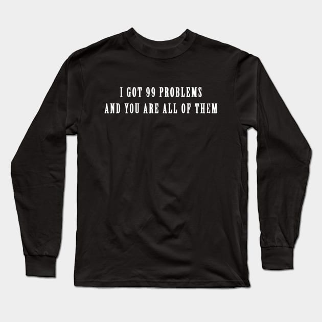 I got 99 problems Long Sleeve T-Shirt by StilleSkyggerArt
